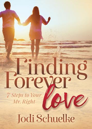 Паперова книга «Finding Forever Love: 7 Steps to Your Mr. Right», автор Джоді Шульке - фото №1