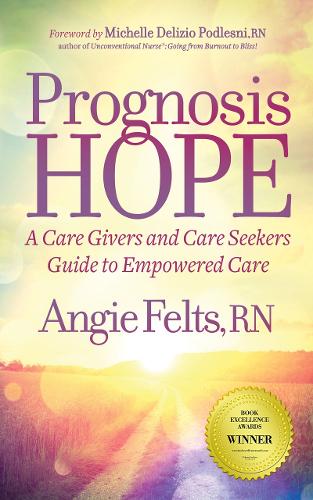 Бумажная книга «Prognosis HOPE: A Care Givers and Care Seekers Guide to Empowered Care», автор Энджи Фелтс - фото №1