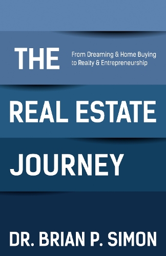 Бумажная книга «The Real Estate Journey: From Dreaming and Home Buying to Realty and Entrepreneurship», автор Брайан П. Саймон - фото №1