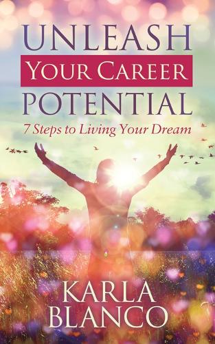 Паперова книга «Unleash Your Career Potential: 7 Steps to Living Your Dream», автор Карла Бланко - фото №1