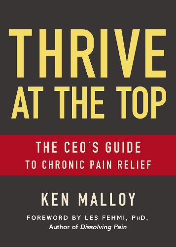 Бумажная книга «Thrive at the Top: The CEO's Guide to Chronic Pain Relief», автор Кен Маллой - фото №1