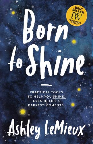 Бумажная книга «Born to Shine: Practical Tools to Help You SHINE, Even in Life’s Darkest Moments», автор Эшли ЛеМье - фото №1