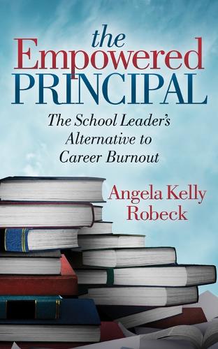 Бумажная книга «The Empowered Principal: The School Leader’s Alternative to Career Burnout», автор Анджела Келли Робек - фото №1