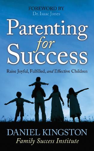 Бумажная книга «Parenting for Success: Raise Joyful, Fulfilled, and Effective Children», автор Дэниел Кингстон - фото №1