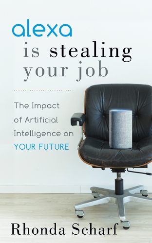 Бумажная книга «Alexa is Stealing Your Job: The Impact of Artificial Intelligence on Your Future», автор Ронда Шарф - фото №1