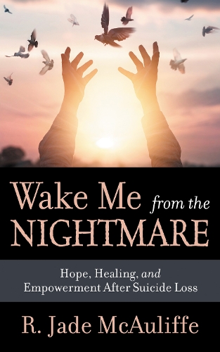 Паперова книга «Wake Me from the Nightmare: Hope, Healing, and Empowerment After Suicide Loss», автор Р. Джейд МакОліфф - фото №1