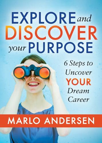 Бумажная книга «Explore and Discover Your Purpose: 6 Steps to Uncover Your Dream Career», автор Марло Андерсен - фото №1
