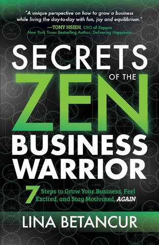 Паперова книга «Secrets of the Zen Business Warrior: 7 Steps to Grow Your Business, Feel Excited, and Stay Motivated, AGAIN», автор Ліна Бетанкур - фото №1