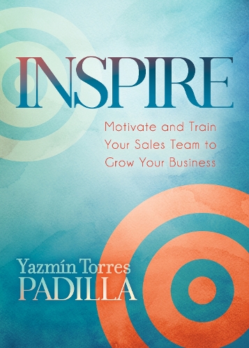 Бумажная книга «Inspire: Motivate and Train Your Sales Team to Grow Your Business», автор Язмин Торрес Падилья - фото №1