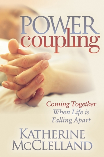 Паперова книга «Power Coupling: Coming Together When Life is Falling Apart», автор Кетрін МакКлелланд - фото №1