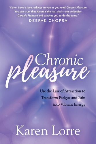 Бумажная книга «Chronic Pleasure: Use the Law of Attraction to Transform Fatigue and Pain into Vibrant Energy», автор Карен Лорре - фото №1