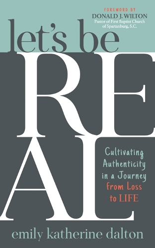 Паперова книга «Let’s Be Real: Cultivating Authenticity in a Journey from Loss to Life», автор Емілі Кетрін Далтон - фото №1