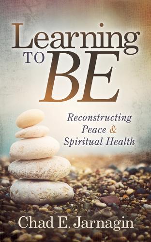 Бумажная книга «Learning to Be: Reconstructing Peace and Spiritual Health», автор Чад Э. Джарнагин - фото №1