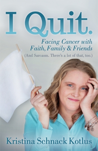 Паперова книга «I Quit: Facing Cancer with Faith, Family and Friends», автор Крістіна Шнак Котлус - фото №1