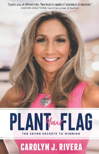 Паперова книга «Plant Your Flag: The Seven Secrets to Winning», автор Керолін Дж. Рівера - фото №1