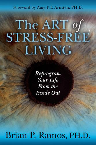 Бумажная книга «The Art of Stress-Free Living: Reprogram Your Life From the Inside Out», автор Брайан П. Рамос - фото №1
