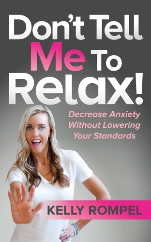Бумажная книга «Don’t Tell Me to Relax!: Decrease Anxiety Without Lowering Your Standards», автор Келли Ромпель - фото №1