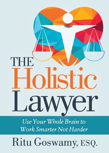 Бумажная книга «The Holistic Lawyer: Use Your Whole Brain to Work Smarter Not Harder», автор Риту Госвами - фото №1