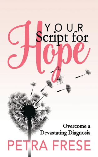 Бумажная книга «Your Script for Hope: Overcome a Devastating Diagnosis», автор Петра Фрезе - фото №1