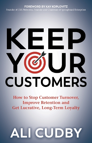 Бумажная книга «Keep Your Customers: How to Stop Customer Turnover, Improve Retention and Get Lucrative, Long-Term Loyalty», автор Али Кадби - фото №1