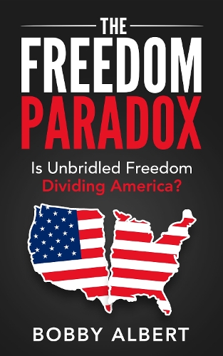 Бумажная книга «The Freedom Paradox: Is Unbridled Freedom Dividing America?», автор Бобби Альберт - фото №1