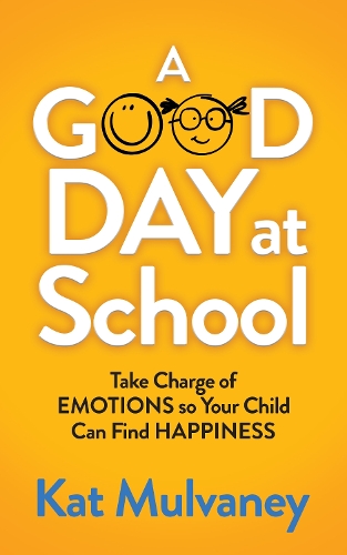 Бумажная книга «A Good Day at School: Take Charge of Emotions so Your Child Can Find Happiness», автор Кэт Малвэни - фото №1