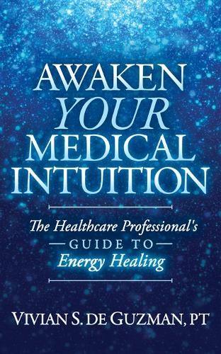 Паперова книга «Awaken Your Medical Intuition: The Healthcare Professional’s Guide to Energy Healing», автор Вівіан С. Де Гузман - фото №1