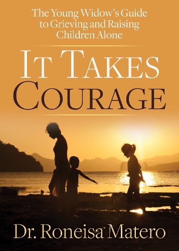 Бумажная книга «It Takes Courage: The Young Widow’s Guide to Grieving and Raising Children Alone», автор Ронейса Матеро - фото №1