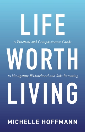 Бумажная книга «Life Worth Living: A Practical and Compassionate Guide to Navigating Widowhood and Sole Parenting», автор Мишель Хоффманн - фото №1