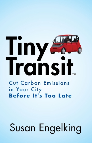 Бумажная книга «Tiny Transit: Cut Carbon Emissions in Your City Before It’s Too Late», автор Сьюзен Энгелькинг - фото №1