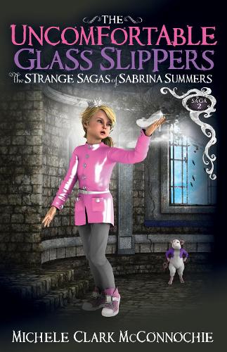 Бумажная книга «The Uncomfortable Glass Slippers: The Strange Sagas of Sabrina Summers, Saga 2», автор Мишель Кларк МакКонночи - фото №1
