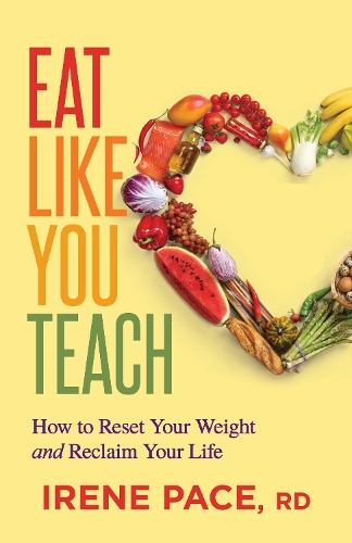 Бумажная книга «Eat Like You Teach: How to Reset Your Weight and Reclaim Your Life», автор Ирен Пейс - фото №1
