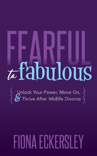 Бумажная книга «Fearful to Fabulous: Unlock Your Power, Move On, and Thrive After Midlife Divorce», автор Фиона Экерсли - фото №1