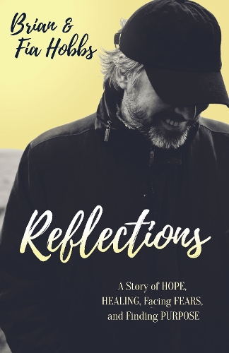 Паперова книга «Reflections: A Story of Hope, Healing, Facing Fears, and Finding Purpose», авторів Брайан Хоббс, Фіа Гоббс - фото №1
