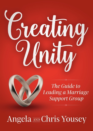 Бумажная книга «Creating Unity: The Guide to Leading a Marriage Support Group», авторов Анджела Юси, Крис Юси - фото №1