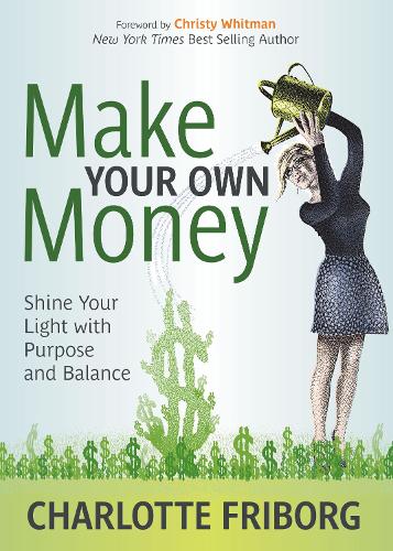 Бумажная книга «Make Your Own Money: Shine Your Light with Purpose and Balance», автор Шарлотта Фриборг - фото №1