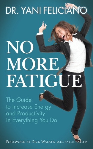 Паперова книга «No More Fatigue: The Guide to Increase Energy and Productivity in Everything You Do», автор Яні Феліціано - фото №1