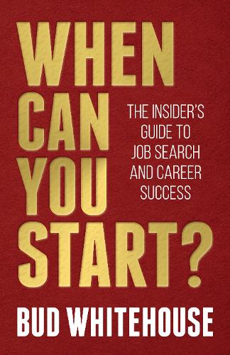 Бумажная книга «When Can You Start?: The Insider’s Guide to Job Search and Career Success», автор Бад Уайтхаус - фото №1