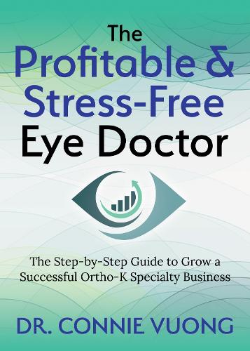 Бумажная книга «The Profitable & Stress-Free Eye Doctor: The Step-by-Step Guide to Grow a Successful Ortho-K Specialty Business», автор Конни Вуонг - фото №1