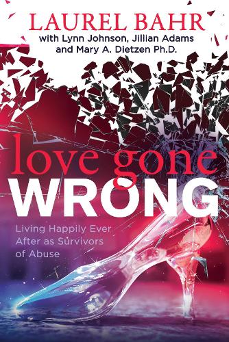 Бумажная книга «Love Gone Wrong: Living Happily Ever After as Survivors of Abuse», авторов Джиллиан Адамс, Лорел Бэр, Линн Джонсон, Мэри А. Дитцен - фото №1