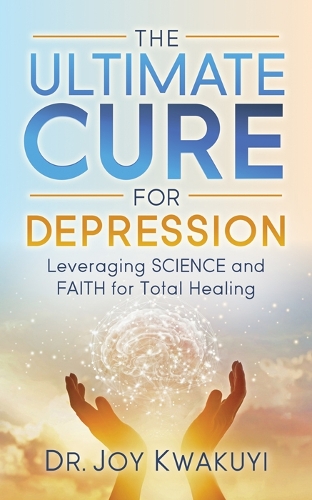 Бумажная книга «The Ultimate Cure for Depression: Leveraging Science and Faith for Total Healing», автор Джой Квакуи - фото №1