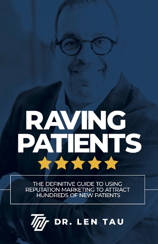 Бумажная книга «Raving Patients: The Definitive Guide To Using Reputation Marketing To Attract Hundreds Of New Patients», автор Лен Тау - фото №1