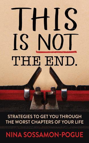 Бумажная книга «This Is Not ‘The End’: Strategies to Get You Through the Worst Chapters of Your Life», автор Нина Соссамон-Поуг - фото №1