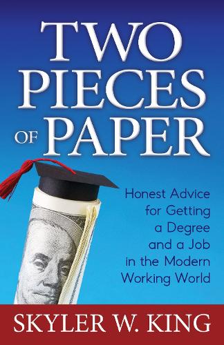 Паперова книга «Two Pieces of Paper: Honest Advice for Getting a Degree and a Job in the Modern Working World», автор Скайлер В. Кінг - фото №1