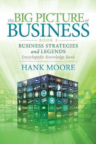 Бумажная книга «The Big Picture of Business, Book 3: Business Strategies and Legends – Encyclopedic Knowledge Bank», автор Хэнк Мур - фото №1