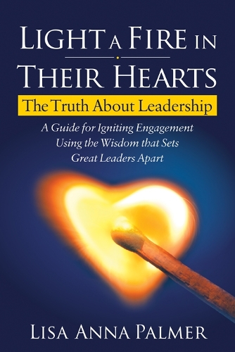 Бумажная книга «Light a Fire in Their Hearts: The Truth About Leadership», автор Лиза Анна Палмер - фото №1