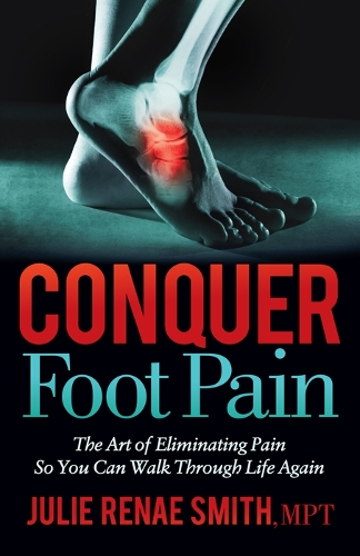 Паперова книга «Conquer Foot Pain: The Art of Eliminating Pain So You Can Walk Through Life Again», автор Джулі Рена Сміт - фото №1