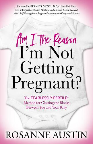 Паперова книга «Am I the Reason I’m Not Getting Pregnant?: The Fearlessly Fertile™ Method for Clearing the Blocks Between You and Your Baby», автор Розанна Остін - фото №1