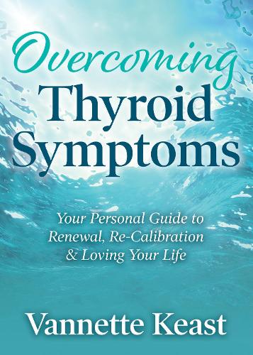 Паперова книга «Overcoming Thyroid Symptoms: Your Personal Guide to Renewal, Re-Calibration & Loving Your Life», автор Ваннетт Кіст - фото №1