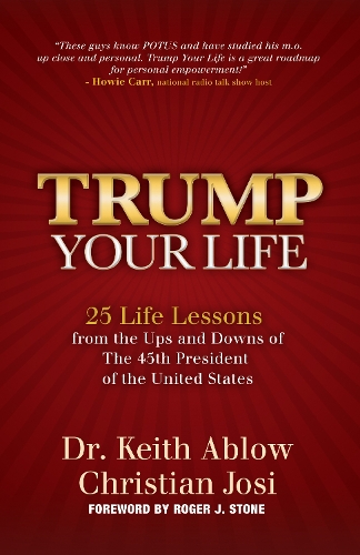 Бумажная книга «Trump Your Life: 25 Life Lessons from the Ups and Downs of The 45th President of the United States», авторов Кристиан Жози, Кит Р. Аблоу - фото №1